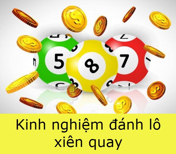 Một số kinh nghiệm về cách tính lô xiên quay dễ trúng Một số kinh nghiệm về cách tính lô xiên quay dễ trúng
